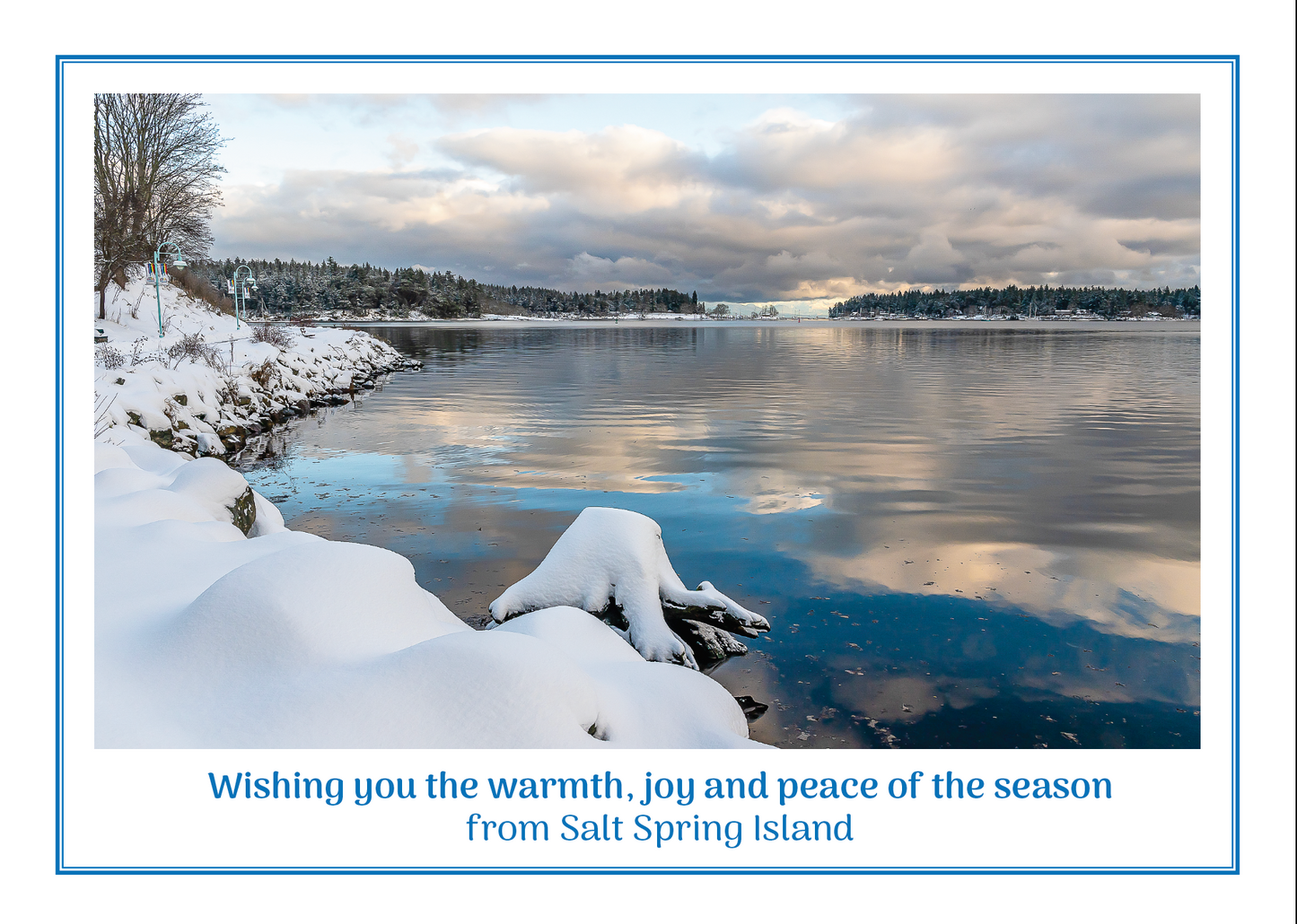 AX223 Wishing you the warmth, joy and peace of the season from Salt Spring Island.